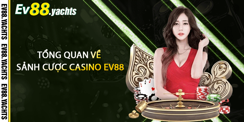 Tổng quan về sảnh cược casino EV88