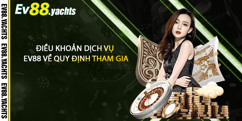Điều khoản dịch vụ EV88 về quy định tham gia