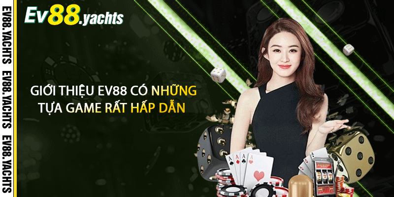 Giới thiệu EV88 có những tựa game rất hấp dẫn