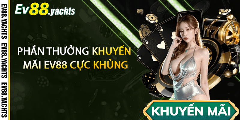Phần thưởng khuyến mãi EV88 cực khủng