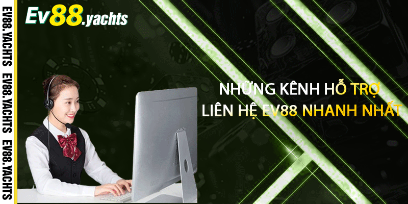 Những kênh hỗ trợ liên hệ EV88 nhanh nhất