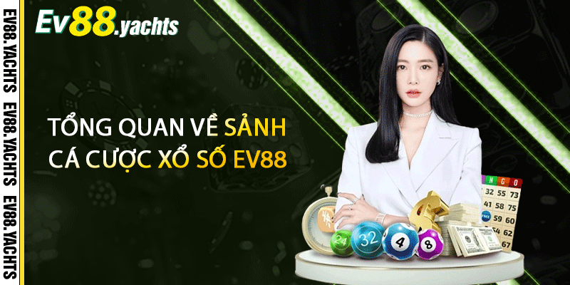 Tổng quan về sảnh cá cược xổ số EV88